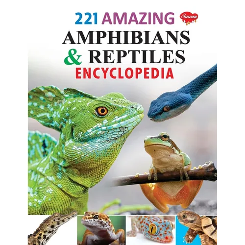 221 Amazing Amphibians & Reptiles Encyclopedia