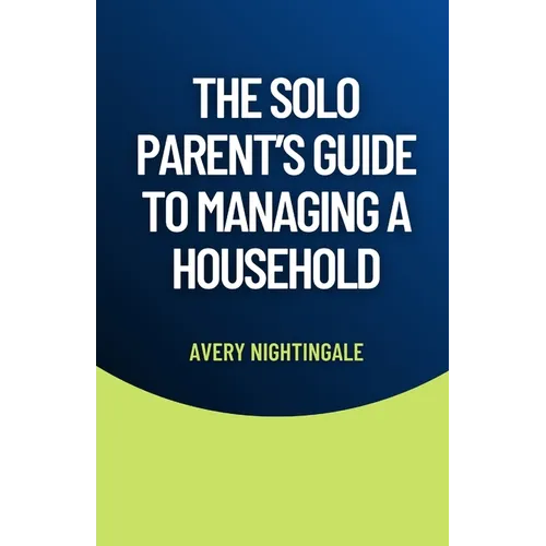 The Solo Parent's Guide to Managing a Household