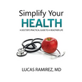 Simplify Your Health: A Doctor's Practical Guide to a Healthier Life