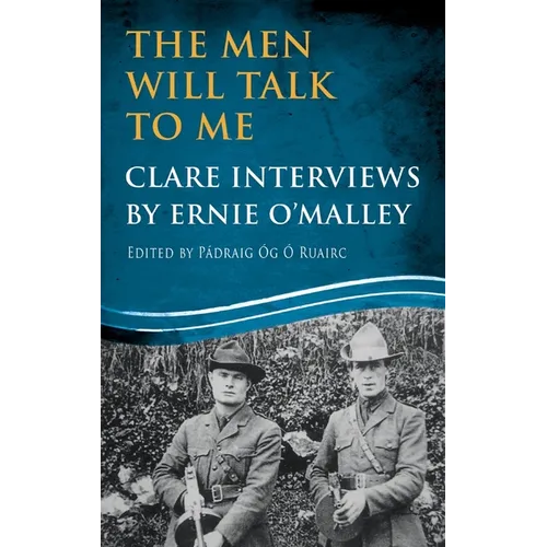 The Men Will Talk to Me: Clare Interviews by Ernie O'Malley