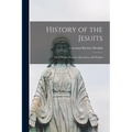 History of the Jesuits: Their Origin, Progress, Doctrines, and Designs