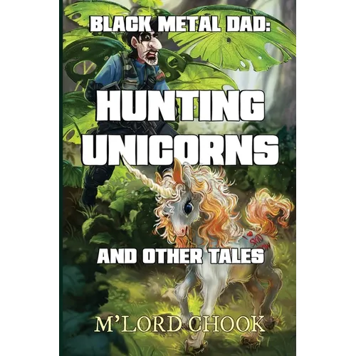 Black Metal Dad: Hunting Unicorns and other Tales