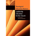 Theological Education Matters: Leadership Education for the Church