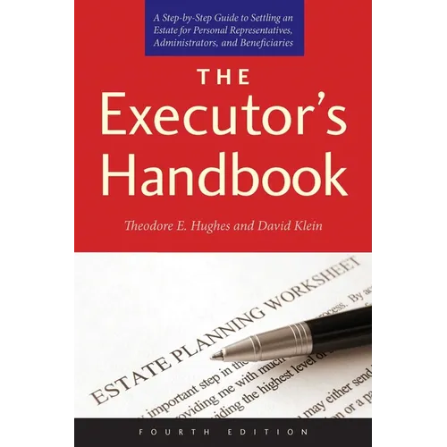 The Executor's Handbook: A Step-By-Step Guide to Settling an Estate for Personal Representatives, Administrators, and Beneficiaries