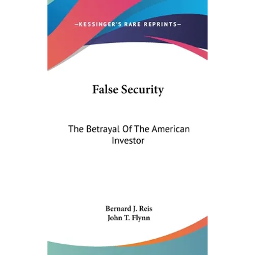 False Security: The Betrayal Of The American Investor