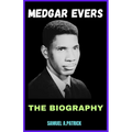 Medgar Evers: A Life From Beginning To The End