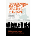 Representing 21st-Century Migration in Europe: Performing Borders, Identities and Texts