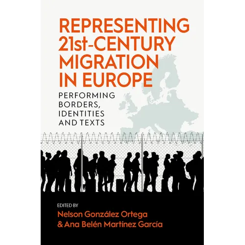 Representing 21st-Century Migration in Europe: Performing Borders, Identities and Texts