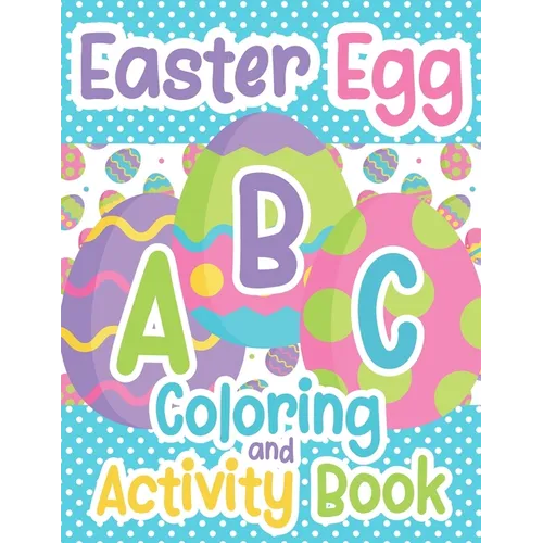 Easter Egg ABC Coloring And Activity Book: For Toddlers and Kids Ages 3-5
