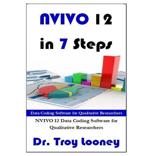 NVIVO 12 in 7 Steps: Qualitative Data Analysis and Coding for Researchers with NVivo 12