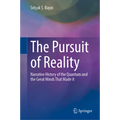 The Pursuit of Reality: Narrative History of the Quantum and the Great Minds That Made It