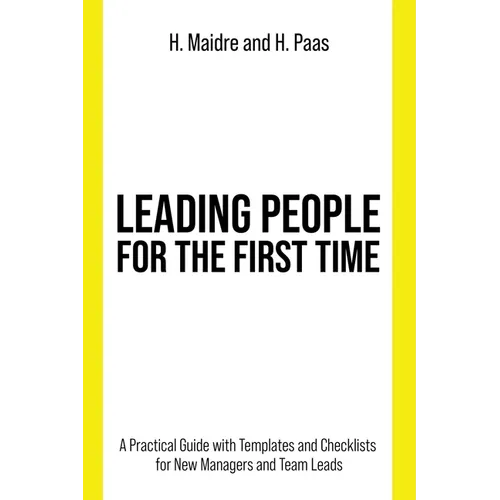 Leading People for the First Time: A Practical Guide with Templates and Checklists for New Managers and Team Leads