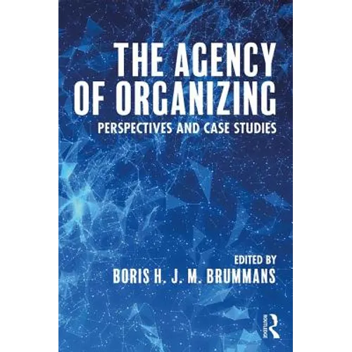 The Agency of Organizing: Perspectives and Case Studies