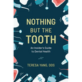 Nothing But the Tooth: An Insider's Guide to Dental Health