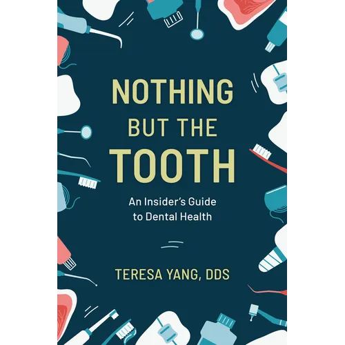 Nothing But the Tooth: An Insider's Guide to Dental Health