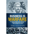 Business is Warfare: The Ancient Secrets and Strategies of Genghis Khan, Attila the Hun and Alexander the Great