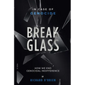 Break Glass: In Case of Genocide Break Glass - How We End Genocidal Indifference.