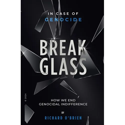 Break Glass: In Case of Genocide Break Glass - How We End Genocidal Indifference.
