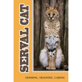 Serval Cat: Housing, Training, Caring: Care Guide For Serval Cat