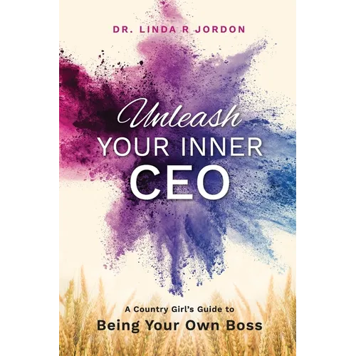 Unleash Your Inner CEO: A Country Girl's Guide to Being Your Own Boss - Paperback