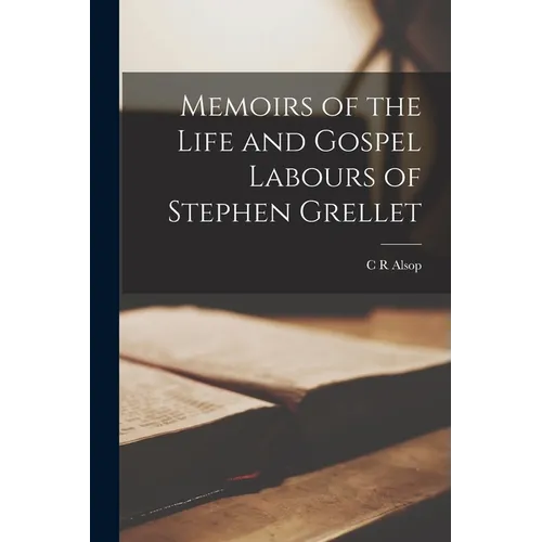 Memoirs of the Life and Gospel Labours of Stephen Grellet