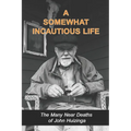 A Somewhat Incautious Life: The Many Near Deaths of John Huizinga
