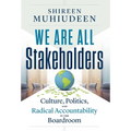 We Are All Stakeholders: Culture, Politics, and Radical Accountability in the Boardroom