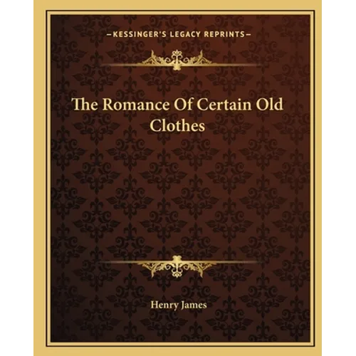 The Romance Of Certain Old Clothes