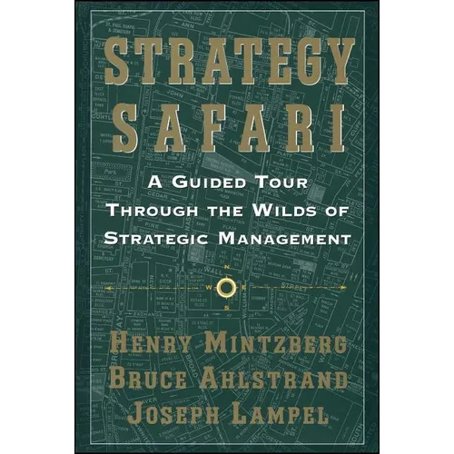 Strategy Safari: A Guided Tour Through the Wilds of Strategic Mangament
