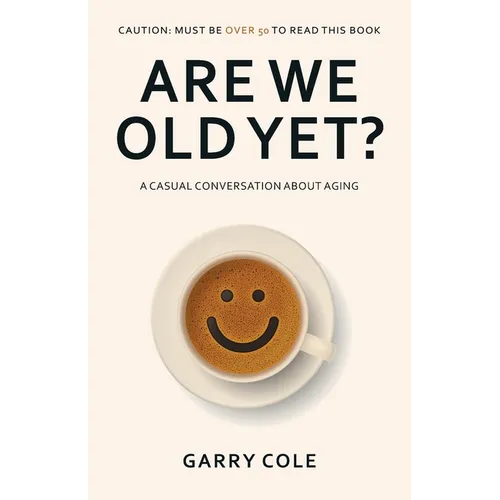 Are We Old Yet?: A casual conversation about aging
