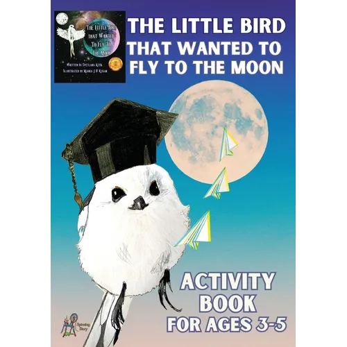 'The Little Bird That Wanted to Fly to the Moon' Activity Book for Ages 3-5