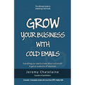 Grow your business with cold emails: Everything you need to know about cold emails to get an avalanche of responses