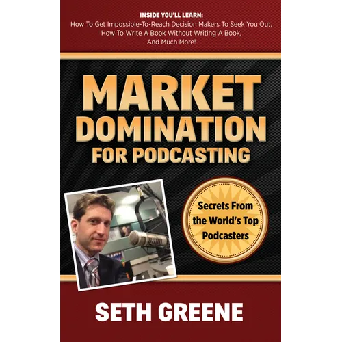 Market Domination for Podcasting: Secrets from the World's Top Podcasters