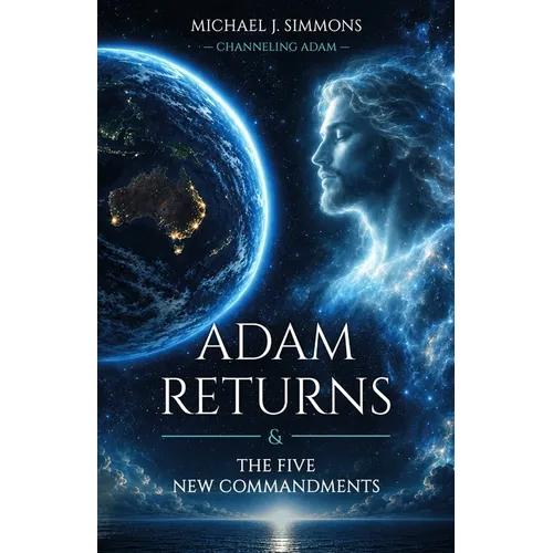 Adam Returns & The Five New Commandments: The Uniting Testament