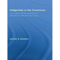 Indigeneity in the Courtroom: Law, Culture, and the Production of Difference in North American Courts
