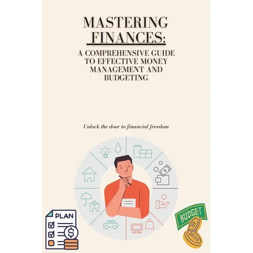 Mastering Your Finances: A Comprehensive Guide to Effective Money Management and Budgeting