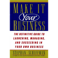 Make It Your Business: The Definitive Guide to Launching and Succeeding in Your Own Business