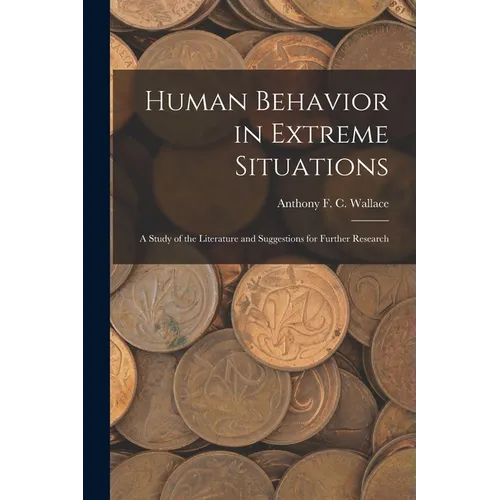 Human Behavior in Extreme Situations; a Study of the Literature and Suggestions for Further Research