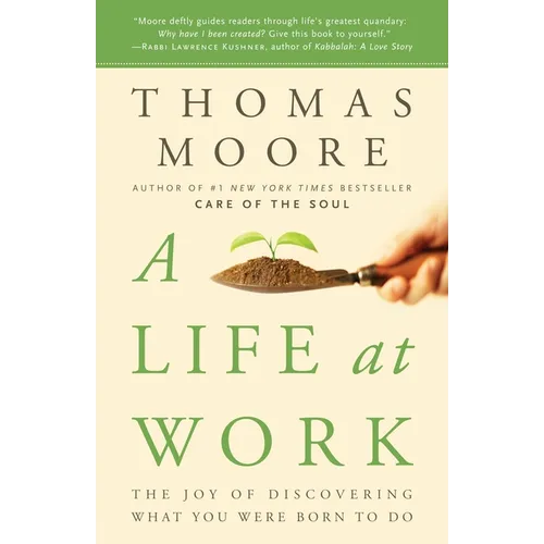 A Life at Work: The Joy of Discovering What You Were Born to Do