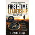 First-Time Leadership: A New Leader's Guide to Starting Strong