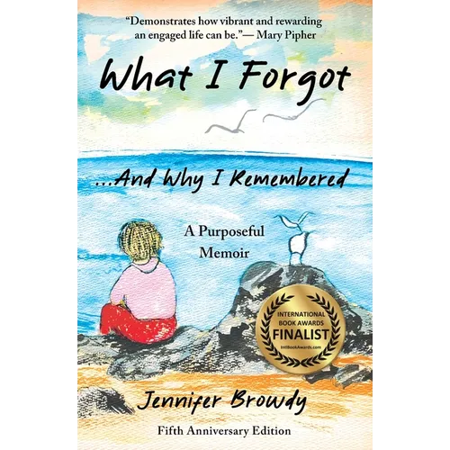 What I Forgot...And Why I Remembered: A Purposeful Memoir