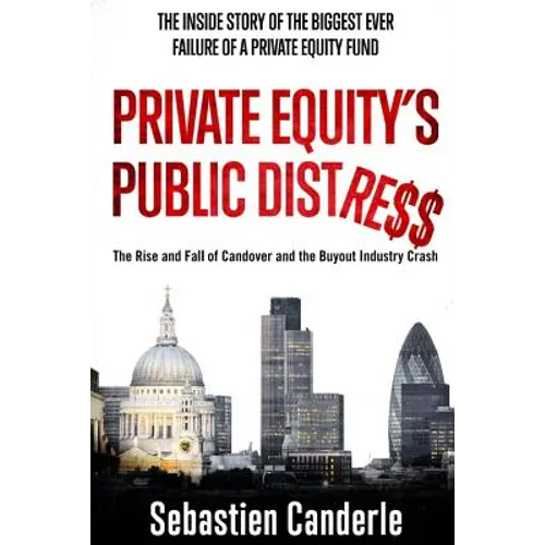 Private Equity's Public Distress: The Rise and Fall of Candover and the Buyout Industry Crash