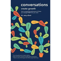 Conversations Create Growth: How to Propel the Performance of Those You Manage, Every Time You Meet