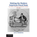 Making the Modern American Fiscal State: Law, Politics, and the Rise of Progressive Taxation, 1877 1929