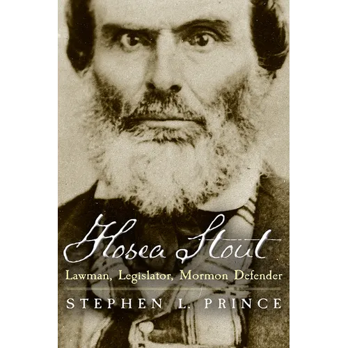 Hosea Stout: Lawman, Legislator, Mormon Defender