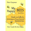 My Happy Bees: 2nd Edition. Simple and Effective Techniques of My Practical Beekeeping. How I Made the Bees Happy.