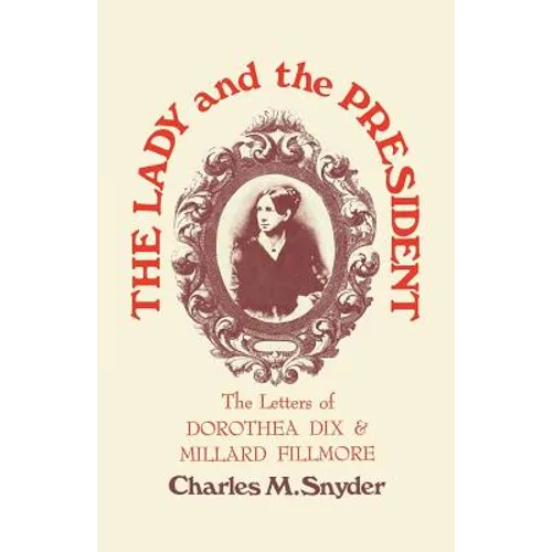 The Lady and the President: The Letters of Dorothea Dix and Millard Fillmore