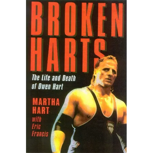 Broken Harts: The Life and Death of Owen Hart