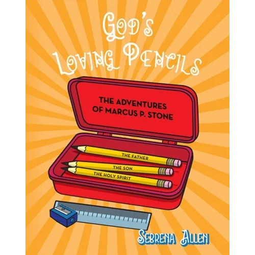 God's Loving Pencils: The Adventures of Marcus P. Stone