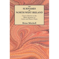 Surnames of North West Ireland. Concise Histories of the Major Surnames of Gaelic and Planter Origin